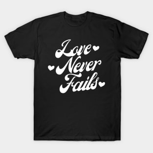 Love Never Fails. Love Saying. T-Shirt